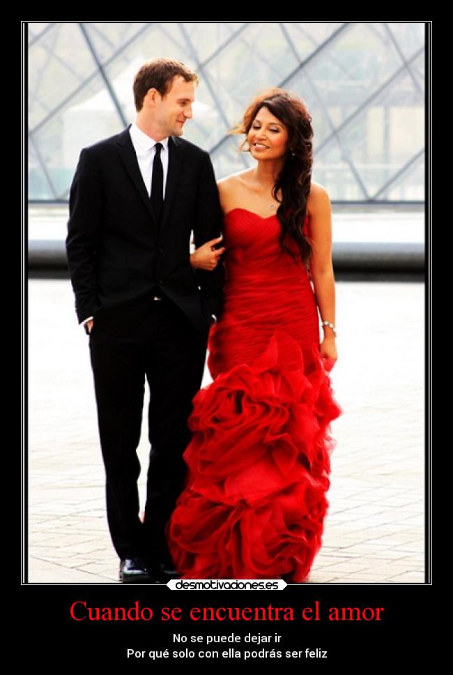 Cuando se encuentra el amor - No se puede dejar ir
Por qué solo con ella podrás ser feliz