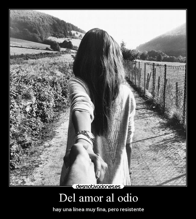 Del amor al odio - hay una línea muy fina, pero resistente