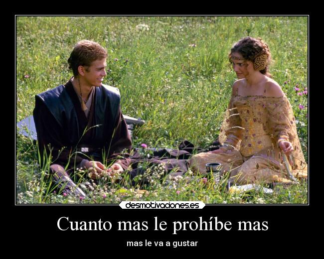 Cuanto mas le prohíbe mas - 