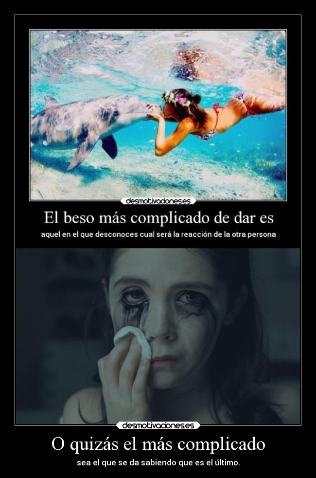 O quizás el más complicado - sea el que se da sabiendo que es el último.