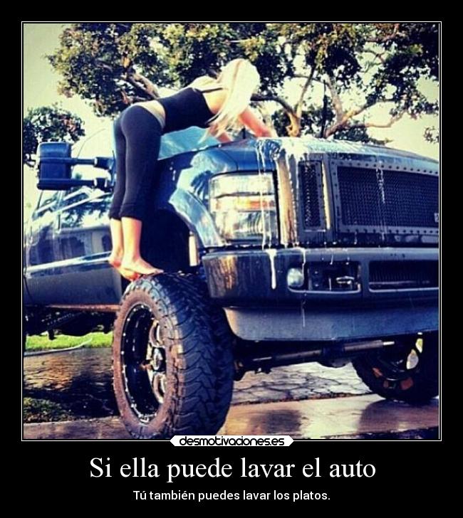 Si ella puede lavar el auto - Tú también puedes lavar los platos.