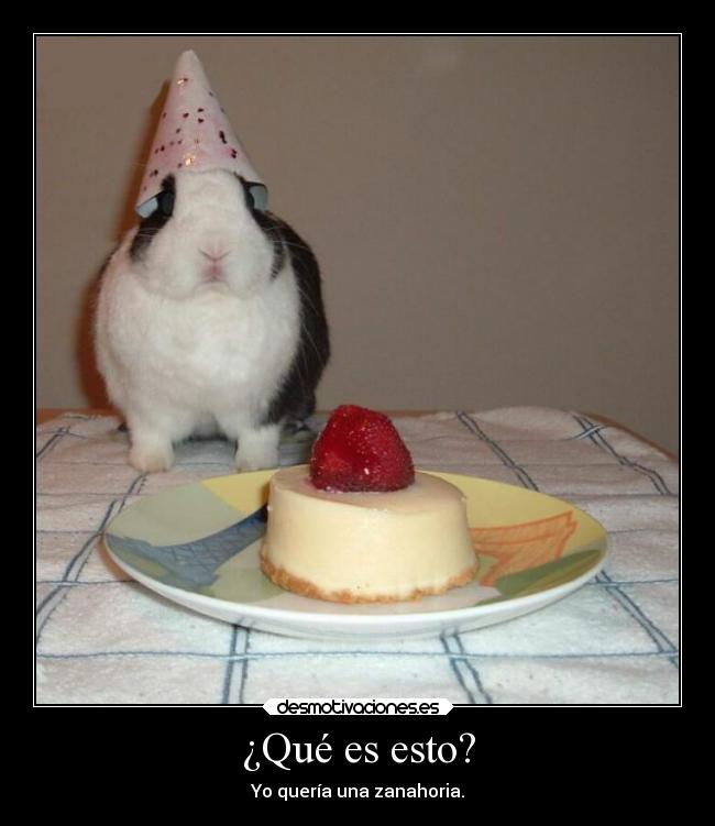 ¿Qué es esto? - Yo quería una zanahoria.