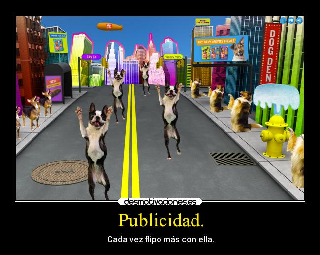 Publicidad. - Cada vez flipo más con ella.