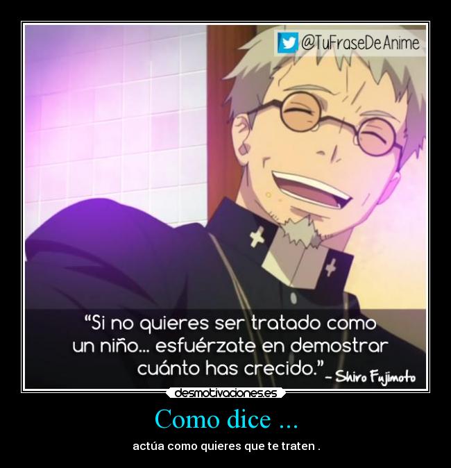 Como dice ... - actúa como quieres que te traten .