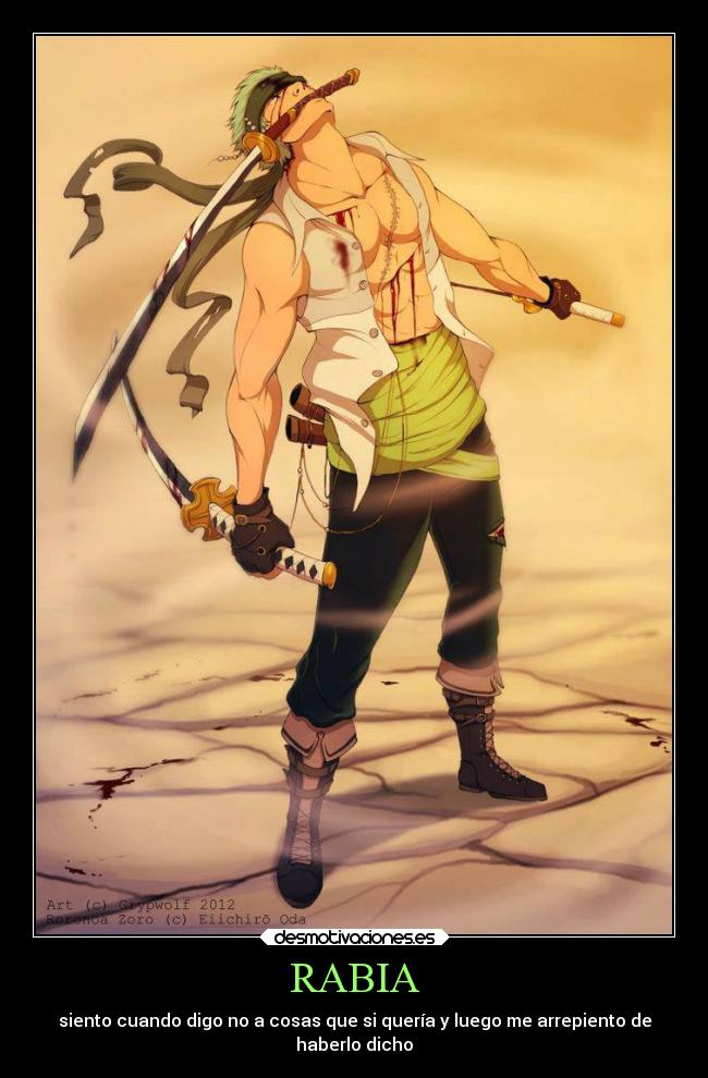 RABIA - siento cuando digo no a cosas que si quería y luego me arrepiento de
haberlo dicho