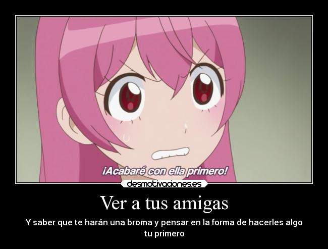 carteles anime amigos sabagebu broma hacer primero forma amigas desmotivaciones