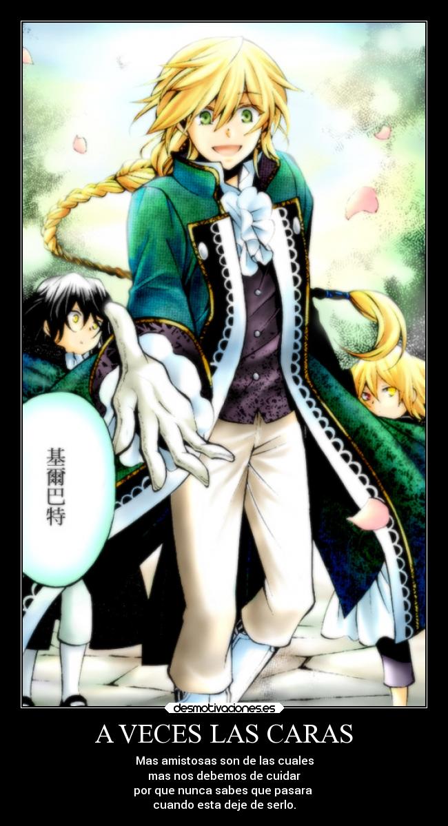 A VECES LAS CARAS - Mas amistosas son de las cuales
mas nos debemos de cuidar
por que nunca sabes que pasara
cuando esta deje de serlo.
