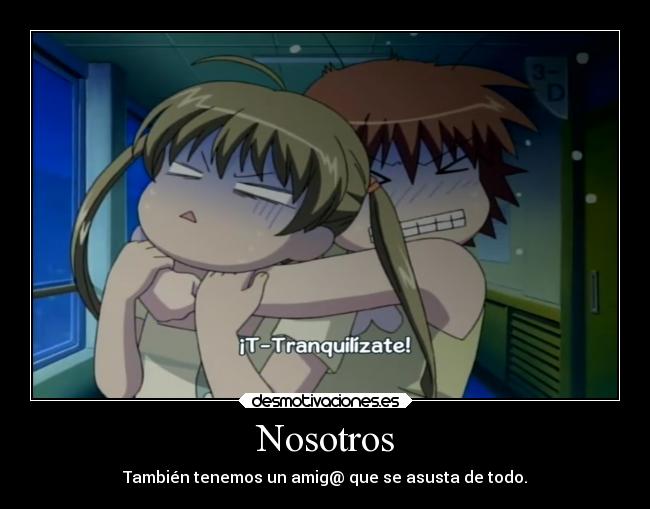 Nosotros - También tenemos un amig@ que se asusta de todo.