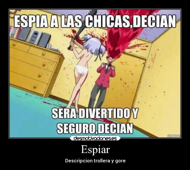 Espiar - Descripcion trollera y gore