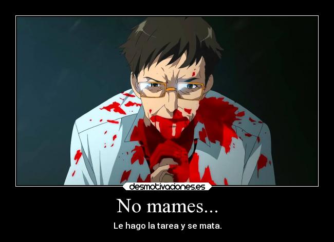 No mames... - Le hago la tarea y se mata.