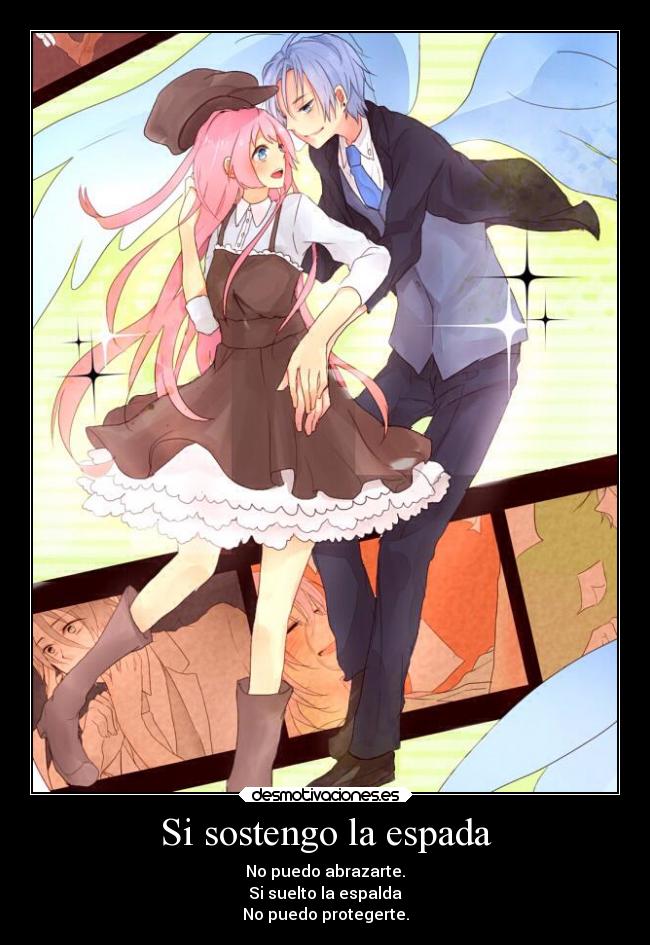 Si sostengo la espada - No puedo abrazarte.
Si suelto la espalda
No puedo protegerte.