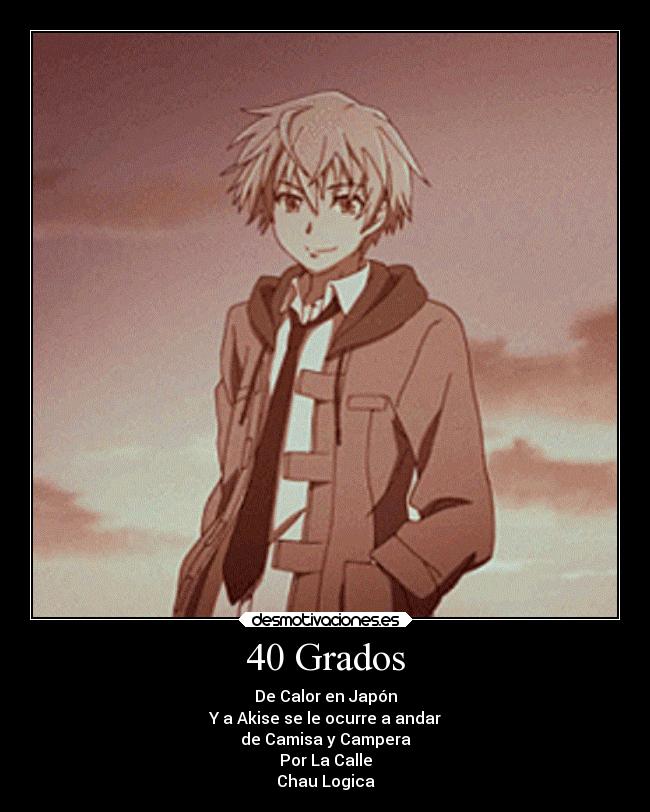 40 Grados - De Calor en Japón
Y a Akise se le ocurre a andar
de Camisa y Campera
Por La Calle
Chau Logica
