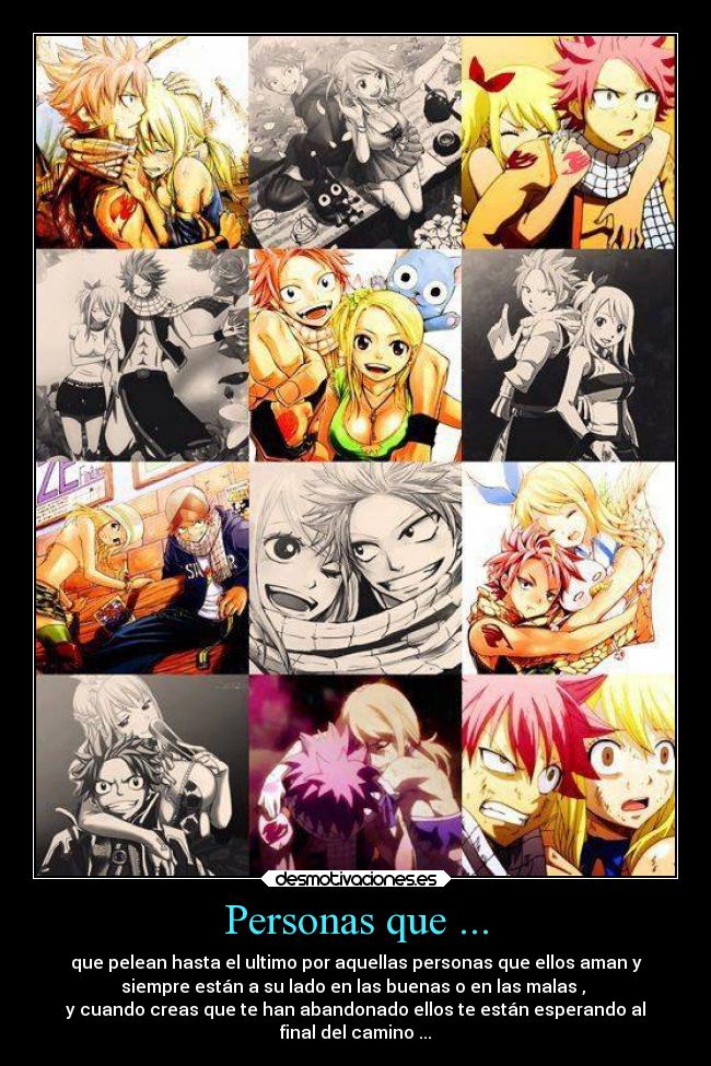 Personas que ... - que pelean hasta el ultimo por aquellas personas que ellos aman y
siempre están a su lado en las buenas o en las malas , 
y cuando creas que te han abandonado ellos te están esperando al
final del camino ...