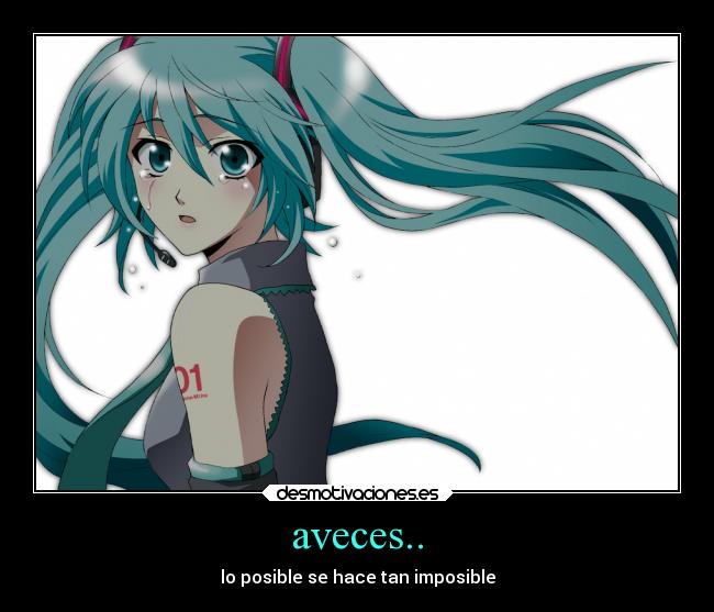 aveces.. - lo posible se hace tan imposible