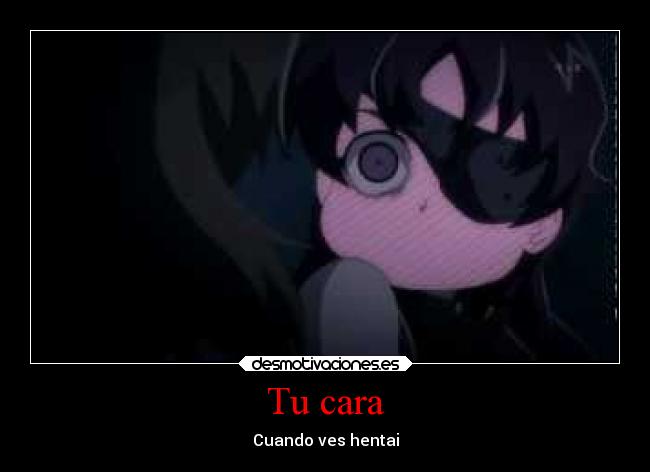 Tu cara - Cuando ves hentai