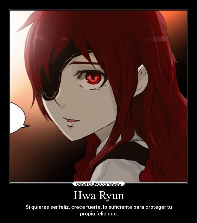 Hwa Ryun - Si quieres ser feliz, crece fuerte, lo suficiente para proteger tu
propia felicidad.