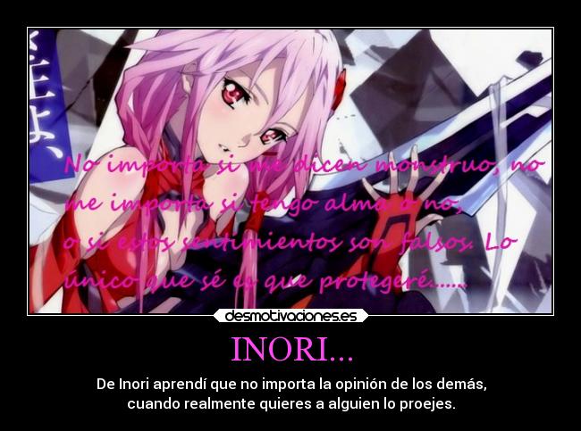 INORI... - De Inori aprendí que no importa la opinión de los demás,
cuando realmente quieres a alguien lo proejes.