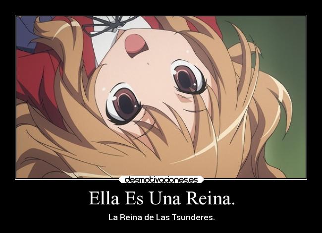 Ella Es Una Reina. - La Reina de Las Tsunderes.