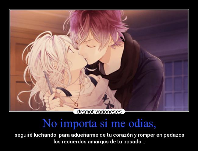 No importa si me odias, - 