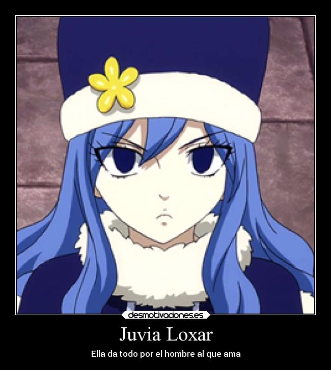 Juvia Loxar - Ella da todo por el hombre al que ama