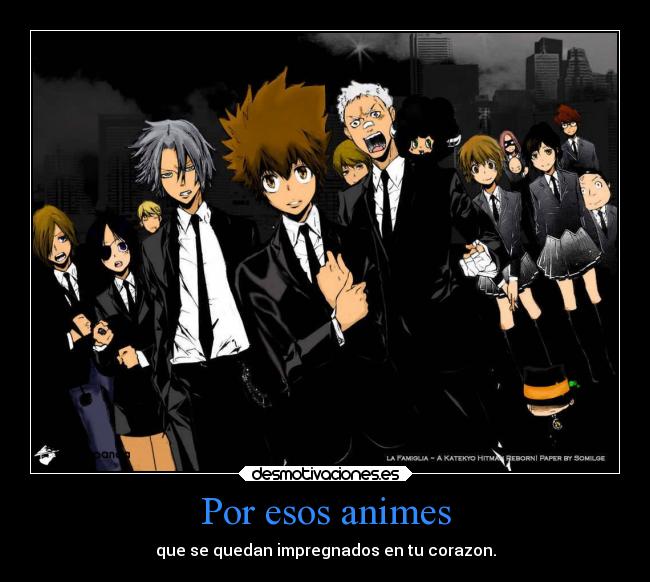 Por esos animes - que se quedan impregnados en tu corazon.