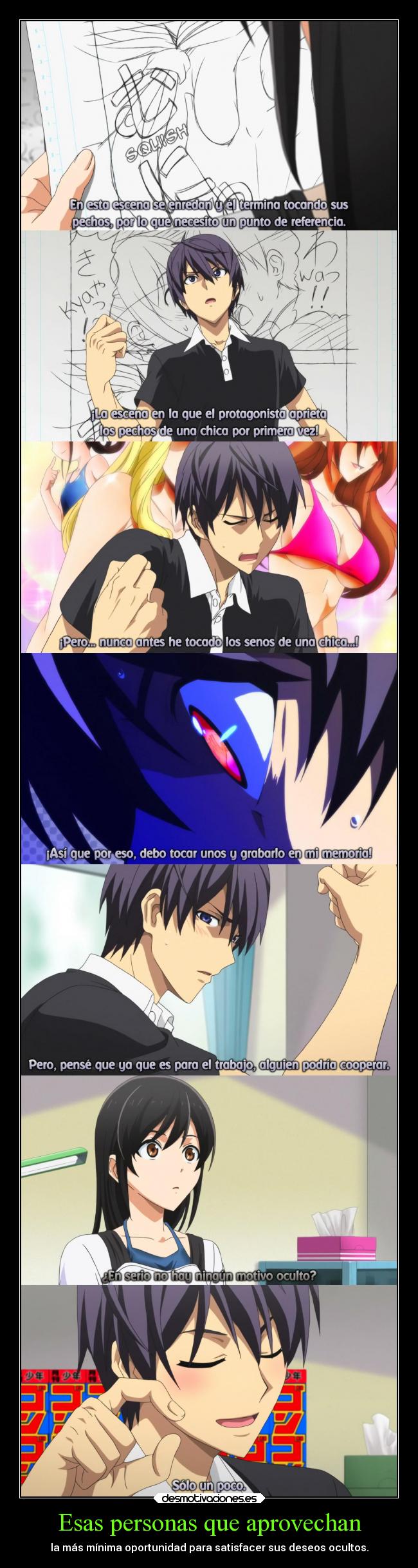 Esas personas que aprovechan - la más mínima oportunidad para satisfacer sus deseos ocultos.