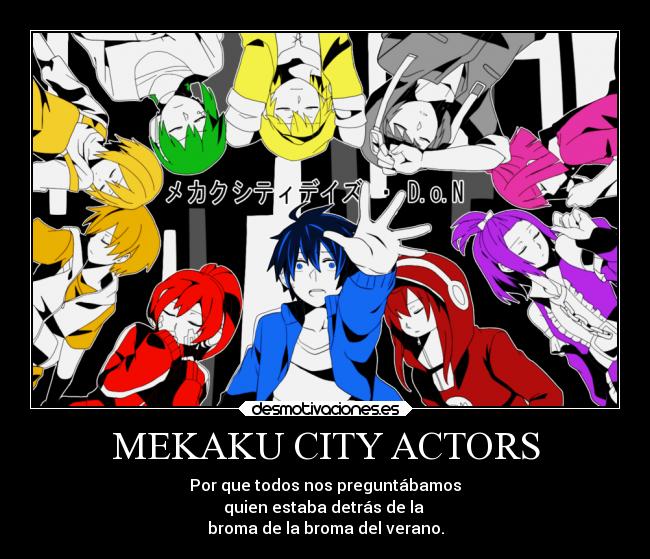MEKAKU CITY ACTORS - Por que todos nos preguntábamos
quien estaba detrás de la
broma de la broma del verano.