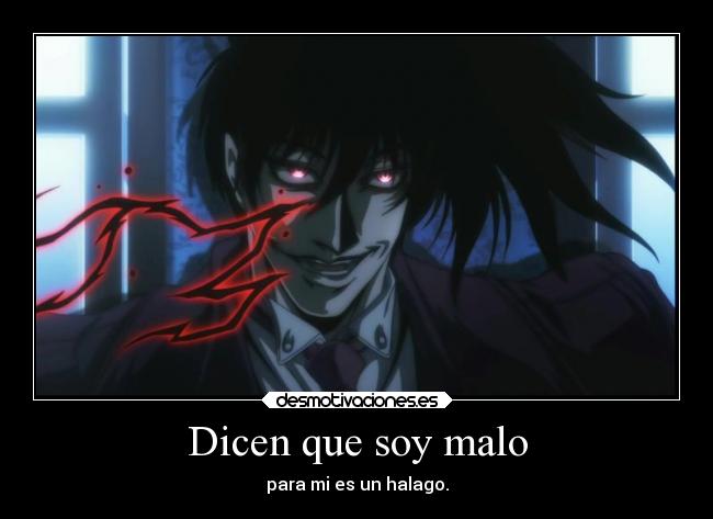 Dicen que soy malo - para mi es un halago.