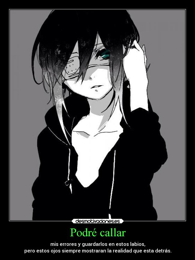 Podré callar - mis errores y guardarlos en estos labios,
pero estos ojos siempre mostraran la realidad que esta detrás.