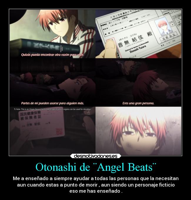 Otonashi de ¨Angel Beats¨ - Me a enseñado a siempre ayudar a todas las personas que la necesitan
aun cuando estas a punto de morir , aun siendo un personaje ficticio
eso me has enseñado .