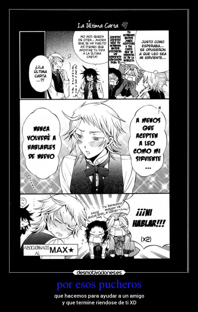 por esos pucheros - que hacemos para ayudar a un amigo
y que termine riendose de ti XD