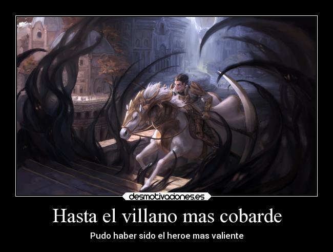 Hasta el villano mas cobarde -