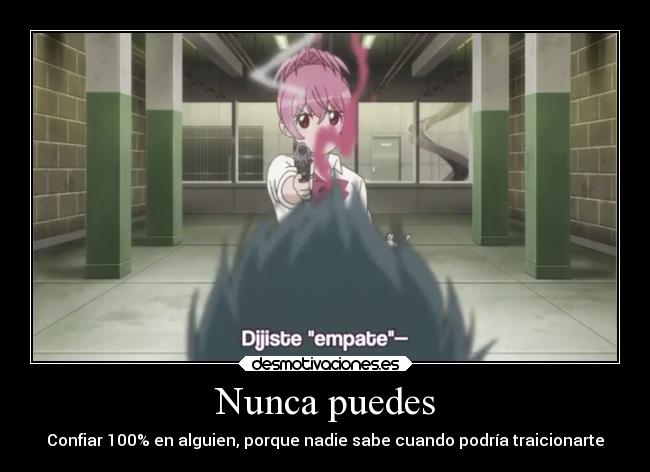 Nunca puedes - Confiar 100% en alguien, porque nadie sabe cuando podría traicionarte
