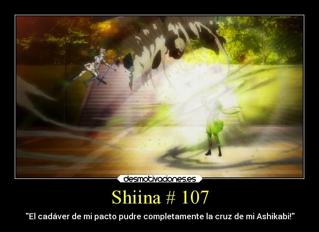 Shiina # 107 - El cadáver de mi pacto pudre completamente la cruz de mi Ashikabi!