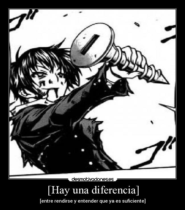 [Hay una diferencia] - [entre rendirse y entender que ya es suficiente]