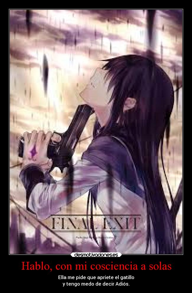 Hablo, con mi cosciencia a solas - Ella me pide que apriete el gatillo
y tengo medo de decir Adiós.