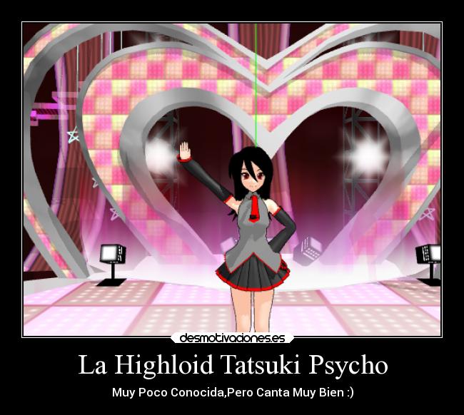 La Highloid Tatsuki Psycho - Muy Poco Conocida,Pero Canta Muy Bien :)