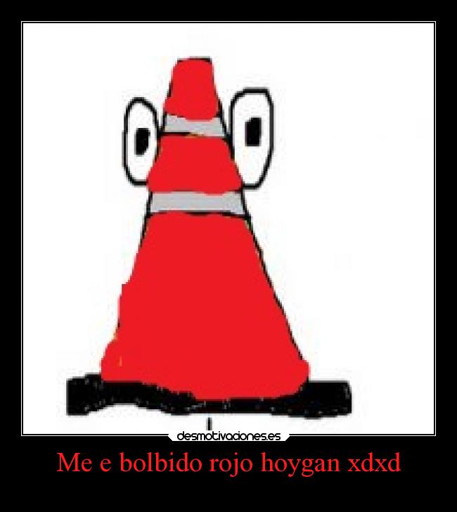 Me e bolbido rojo hoygan xdxd -