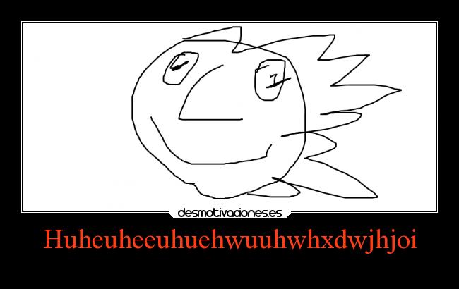 Huheuheeuhuehwuuhwhxdwjhjoi - 