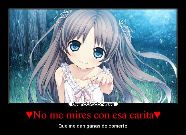 No me mires con esa carita♥ | Desmotivaciones No me mires con esa carita♥ | Desmotivaciones