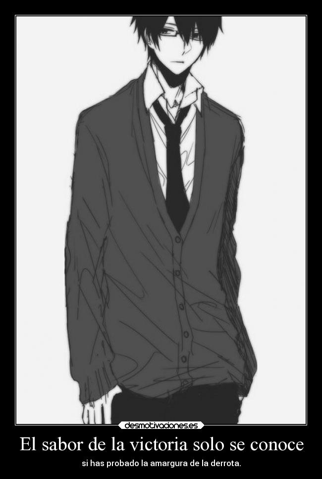El sabor de la victoria solo se conoce - si has probado la amargura de la derrota.