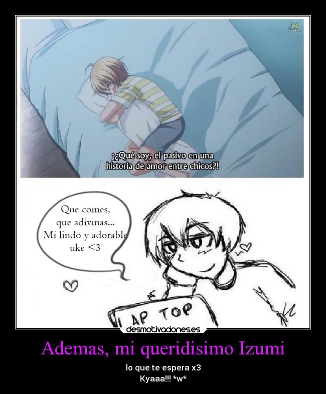 Ademas, mi queridisimo Izumi -