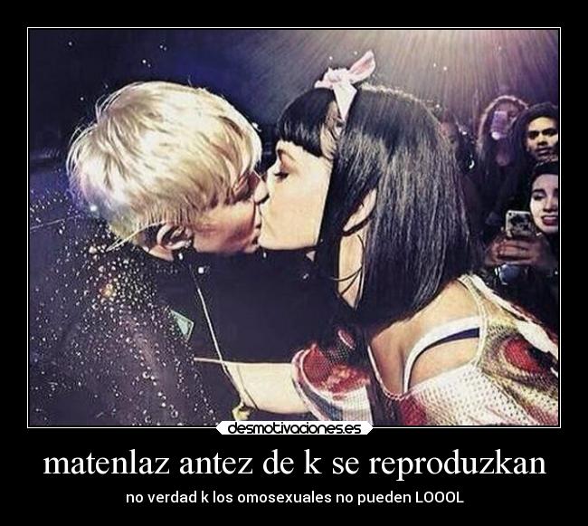 matenlaz antez de k se reproduzkan - no verdad k los omosexuales no pueden LOOOL