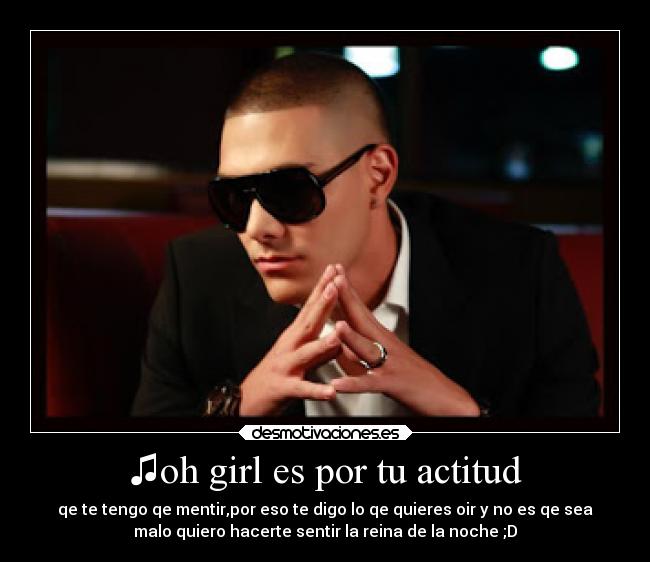 ♫oh girl es por tu actitud - 