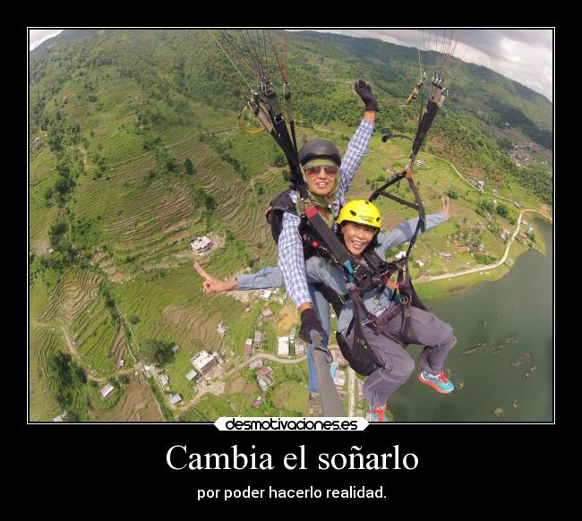 Cambia el soñarlo - por poder hacerlo realidad.