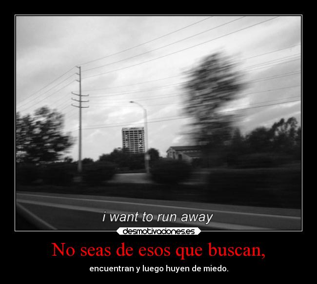 No seas de esos que buscan, - 