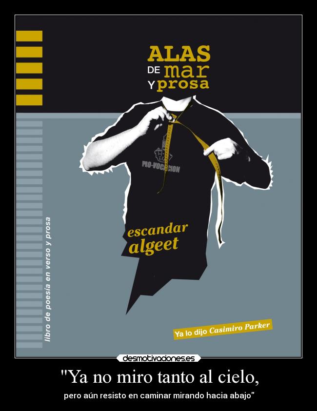 Ya no miro tanto al cielo, - pero aún resisto en caminar mirando hacia abajo