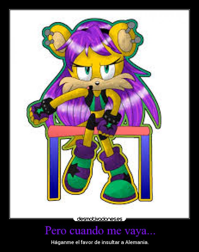Pero cuando me vaya... - Háganme el favor de insultar a Alemania.