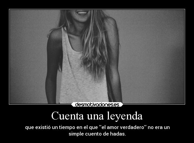Cuenta una leyenda - que existió un tiempo en el que el amor verdadero no era un
simple cuento de hadas.