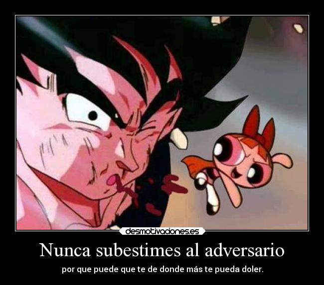 Nunca subestimes al adversario -